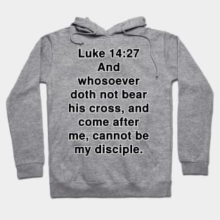 Luke 14:27  King James Version (KJV) Bible Verse Typography Hoodie